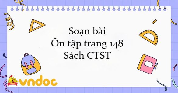 Soạn bài Ôn tập trang 148 Sách CTST