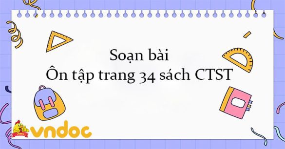 Soạn bài Ôn tập trang 34 sách CTST