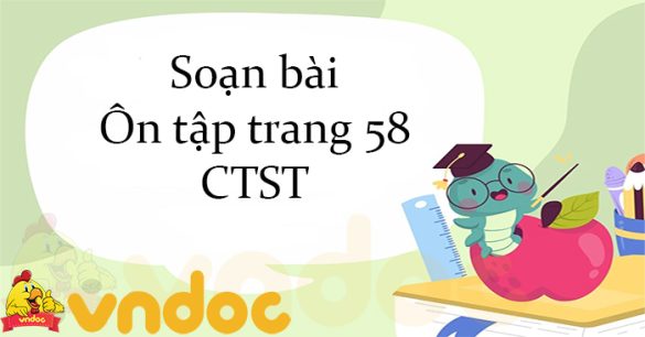 Soạn bài Ôn tập trang 58 CTST