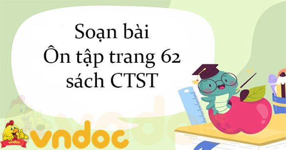 Soạn bài Ôn tập trang 62 sách CTST