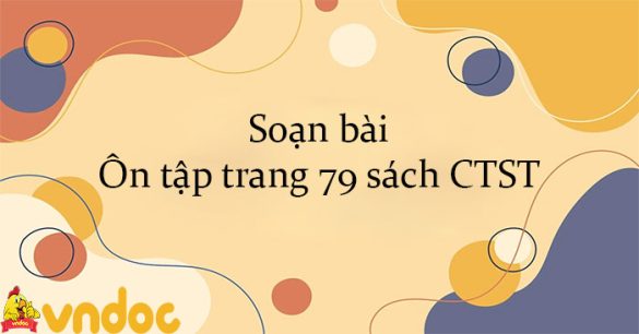 Soạn bài Ôn tập trang 79 sách CTST