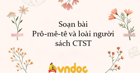 Soạn bài Prô-mê-tê và loài người sách CTST