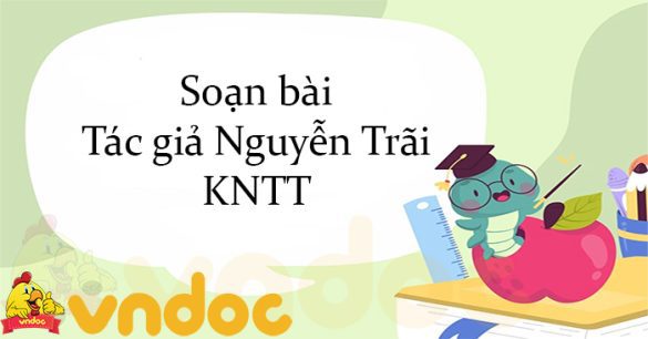 Soạn bài Tác giả Nguyễn Trãi KNTT