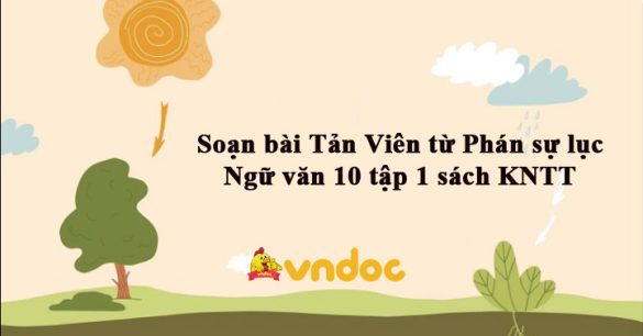 Soạn bài Tản Viên từ Phán sự lục Ngữ văn 10 tập 1 sách KNTT