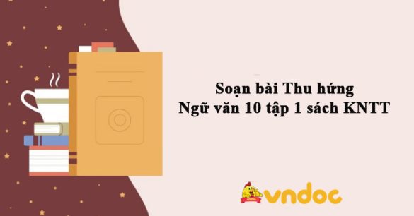 Soạn bài Thu hứng Ngữ văn 10 tập 1 sách KNTT