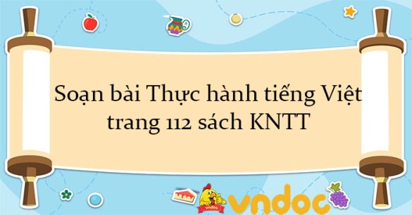 Soạn bài Thực hành tiếng Việt trang 112 sách KNTT