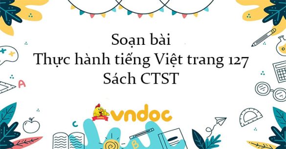 Soạn bài Thực hành tiếng Việt trang 127 Sách CTST