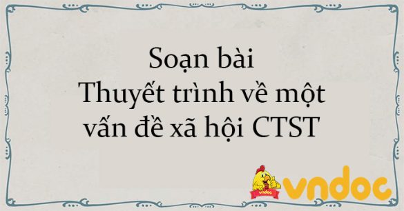 Soạn bài Thuyết trình về một vấn đề xã hội CTST