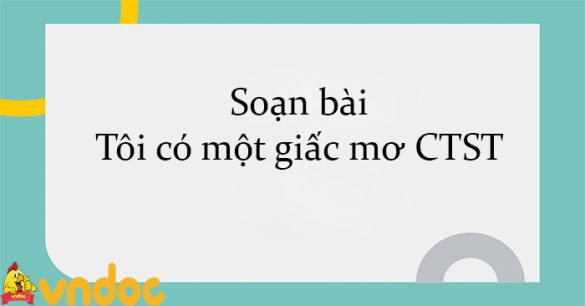 Soạn bài Tôi có một giấc mơ CTST