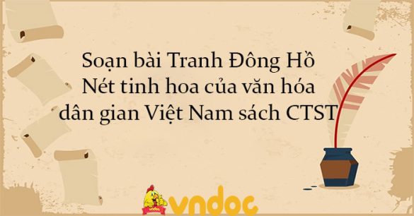 Soạn bài Tranh Đông Hồ - Nét tinh hoa của văn hóa dân gian Việt Nam sách CTST