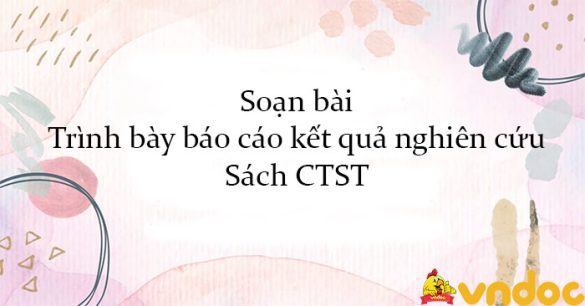 Soạn bài Trình bày báo cáo kết quả nghiên cứu Sách CTST