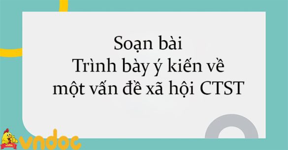 Soạn bài Trình bày ý kiến về một vấn đề xã hội CTST