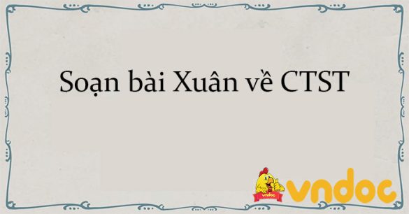 Soạn bài Xuân về CTST