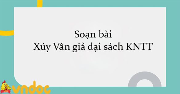 Soạn bài Xúy Vân giả dại sách KNTT