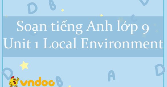 Soạn tiếng Anh lớp 9 Unit 1 Local Environment