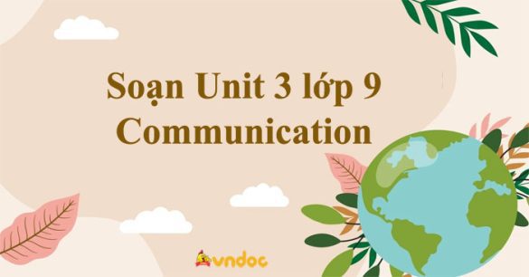 Unit 3 lớp 9 Communication