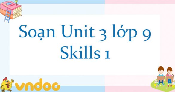 Unit 3 lớp 9 Skills 1