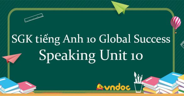 Speaking Unit 10 lớp 10