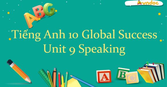 Speaking Unit 9 lớp 10