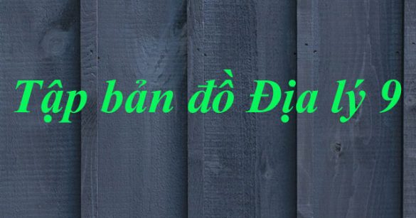 Tập bản đồ Địa 9 bài 1: Cộng đồng các dân tộc Việt Nam