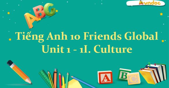 Tiếng Anh 10 unit 1 1I. Culture