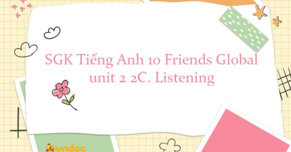 Tiếng Anh 10 unit 2 2C. Listening