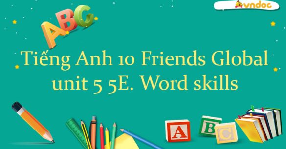 Tiếng Anh 10 unit 5 5E. Word skills