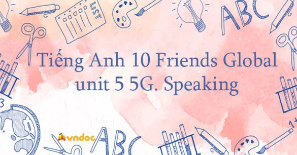 Tiếng Anh 10 unit 5 5G. Speaking