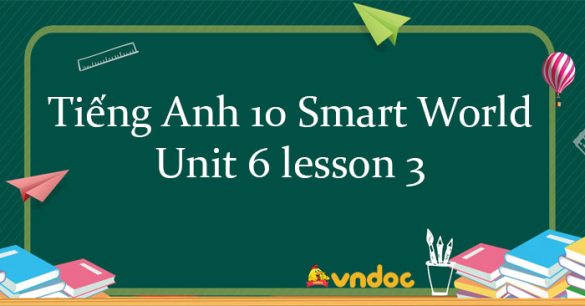 Tiếng Anh 10 Unit 6 lesson 3