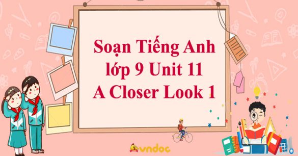 Tiếng Anh 9 Unit 11 A Closer Look 1