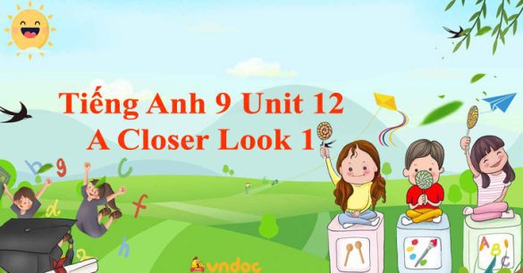 Tiếng Anh 9 Unit 12 A Closer Look 1