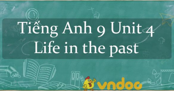 Tiếng Anh 9 Unit 4 Life in the past