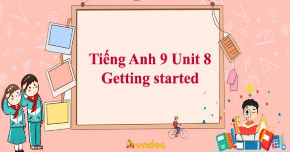 Tiếng Anh 9 Unit 8: Getting started