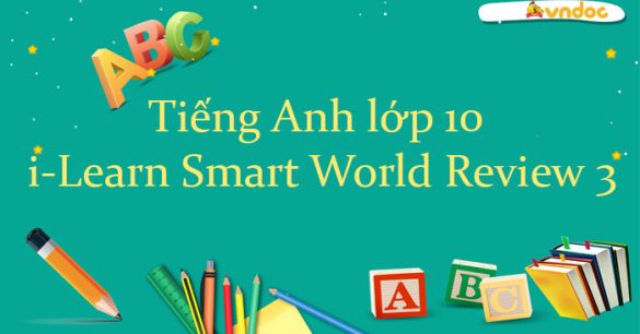 Tiếng Anh lớp 10 i-Learn Smart World Review 3