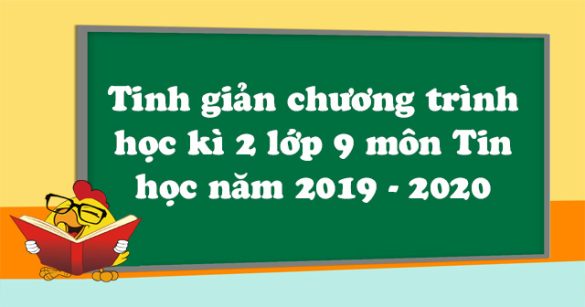 Tinh giản chương trình học kì 2 lớp 9 môn Tin học năm 2019 - 2020