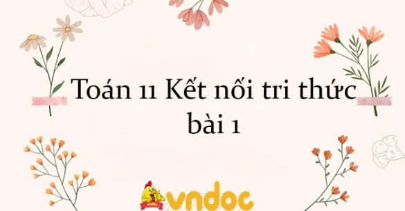 Toán 11 Kết nối tri thức bài 1