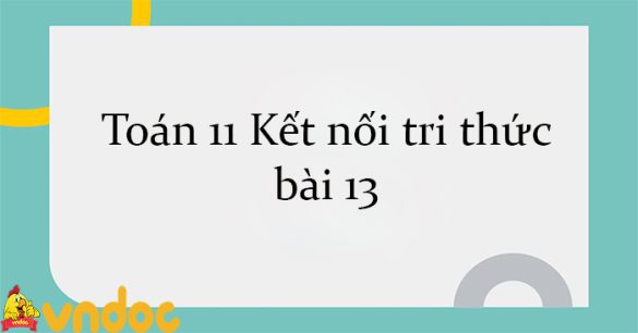 Toán 11 Kết nối tri thức bài 13