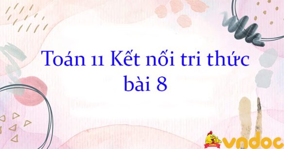 Toán 11 Kết nối tri thức bài 8