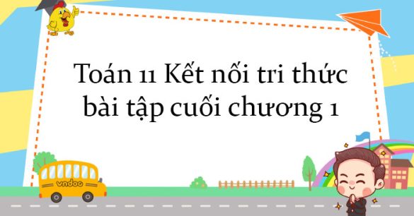 Toán 11 Kết nối tri thức bài tập cuối chương 1