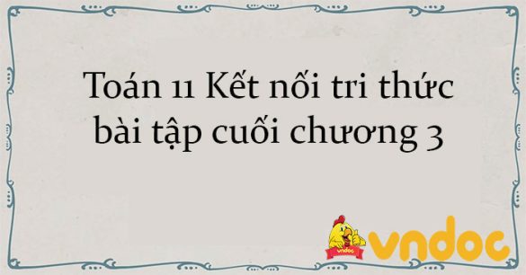 Toán 11 Kết nối tri thức bài tập cuối chương 3