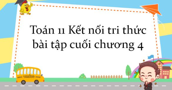 Toán 11 Kết nối tri thức bài tập cuối chương 4