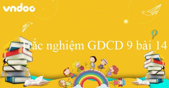 Trắc nghiệm môn GDCD 9 bài 14