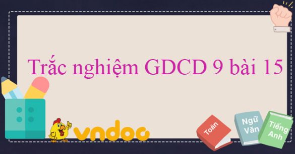 Trắc nghiệm môn GDCD 9 bài 15