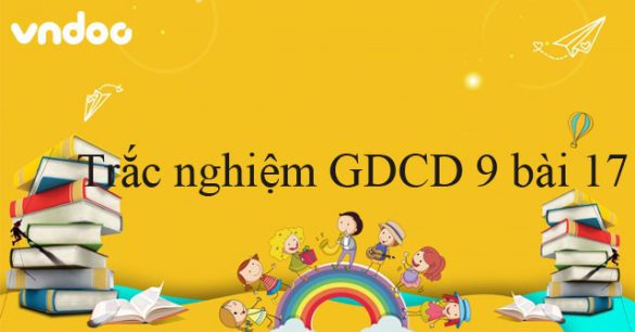 Trắc nghiệm môn GDCD 9 bài 17