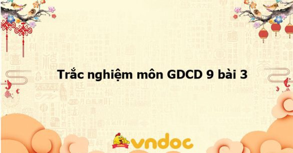 Trắc nghiệm môn GDCD 9 bài 3