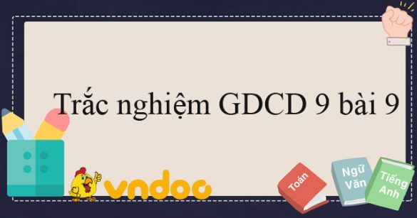 Trắc nghiệm môn GDCD 9 bài 9