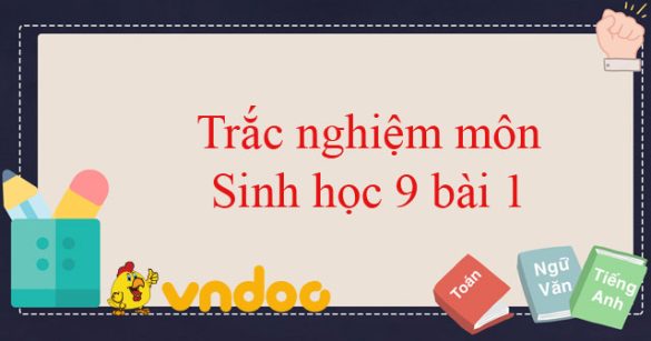 Trắc nghiệm môn Sinh học 9 bài 1