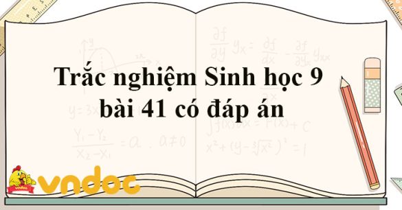 Trắc nghiệm Sinh học 9 bài 41 Online