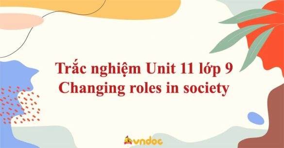 Trắc nghiệm Tiếng Anh 9 Unit 11 Changing roles in society Online