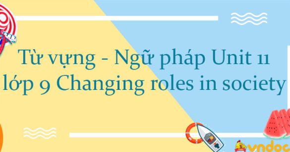 Từ vựng - Ngữ pháp Unit 11 lớp 9 Changing roles in society